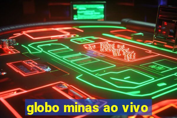 globo minas ao vivo