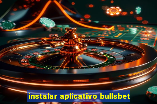 instalar aplicativo bullsbet