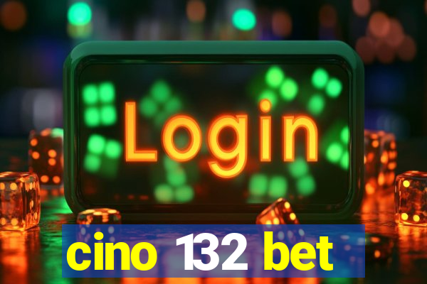 cino 132 bet