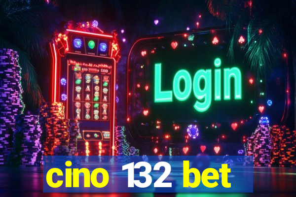 cino 132 bet