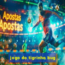 jogo do tigrinho bug