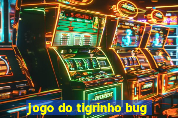 jogo do tigrinho bug