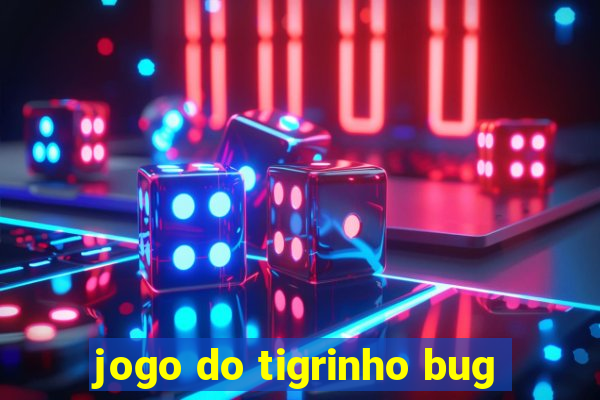 jogo do tigrinho bug