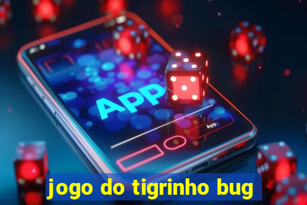 jogo do tigrinho bug