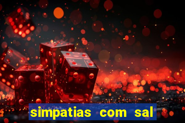 simpatias com sal grosso para afastar pessoas