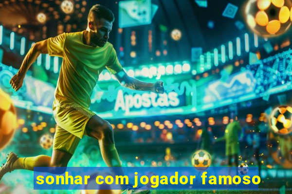 sonhar com jogador famoso