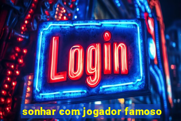 sonhar com jogador famoso