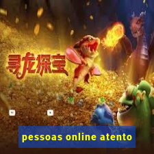 pessoas online atento