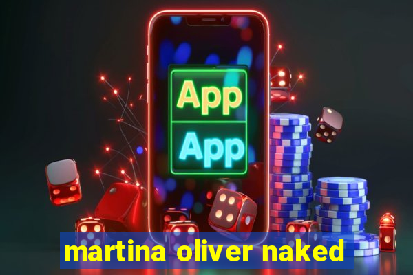 martina oliver naked