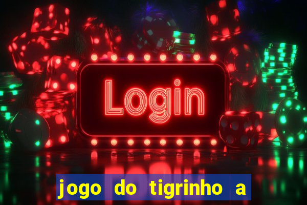 jogo do tigrinho a partir de r$ 1