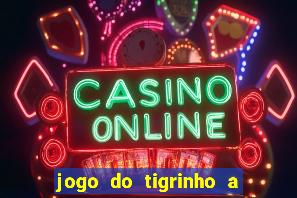 jogo do tigrinho a partir de r$ 1