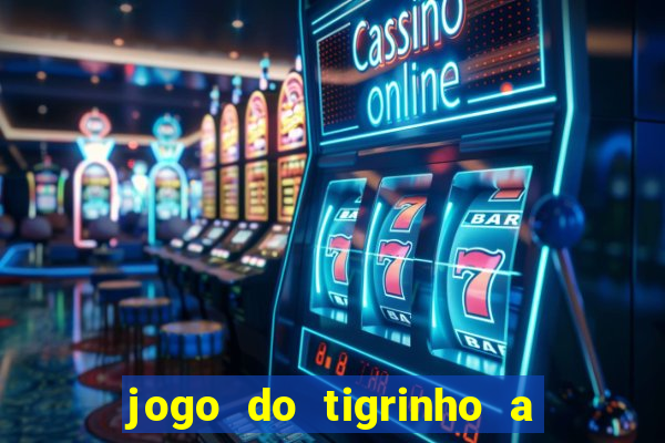 jogo do tigrinho a partir de r$ 1