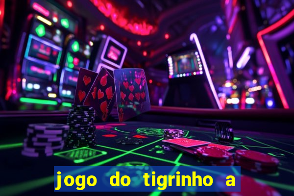 jogo do tigrinho a partir de r$ 1