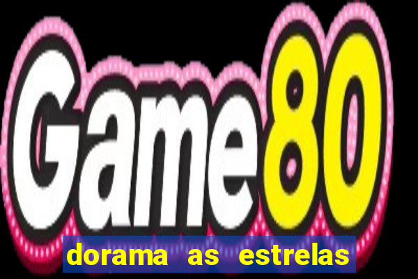 dorama as estrelas nao sao tao brilhantes quanto voce