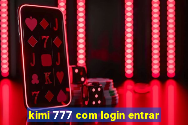 kimi 777 com login entrar