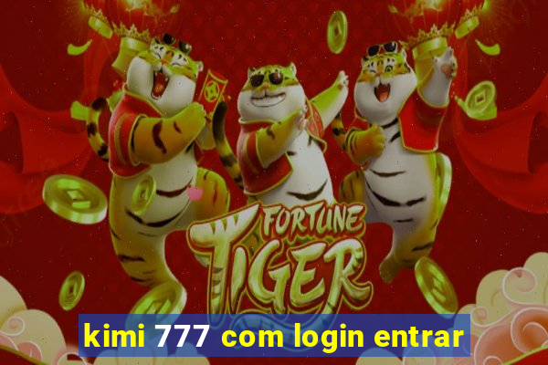 kimi 777 com login entrar