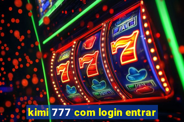 kimi 777 com login entrar