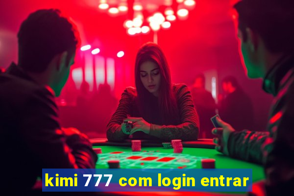 kimi 777 com login entrar