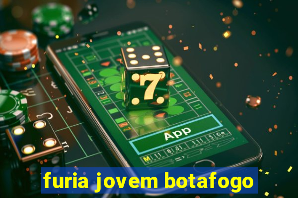 furia jovem botafogo