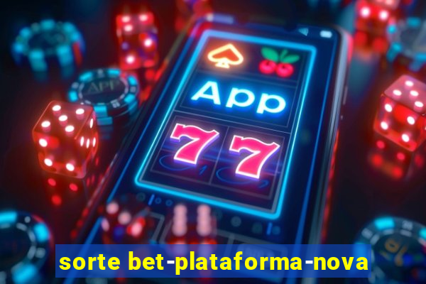 sorte bet-plataforma-nova