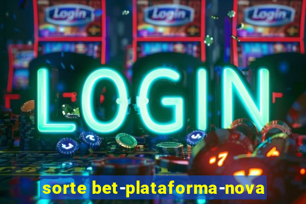 sorte bet-plataforma-nova