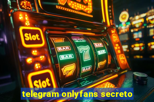 telegram onlyfans secreto