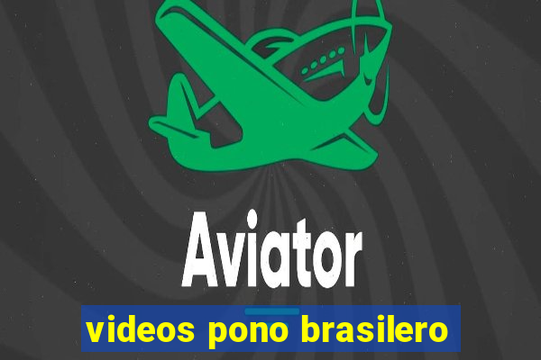 videos pono brasilero