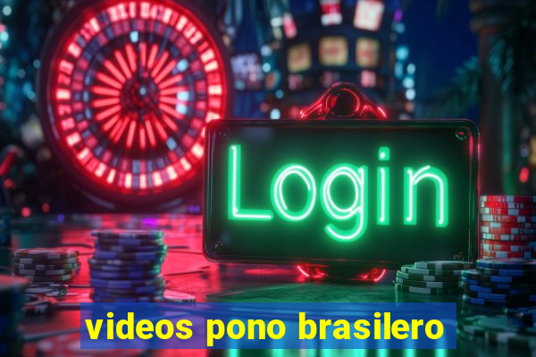 videos pono brasilero