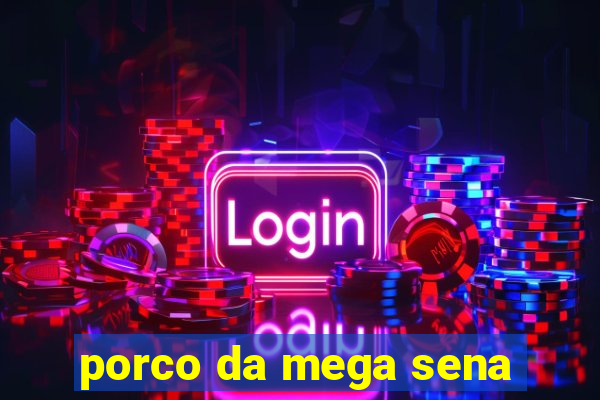 porco da mega sena