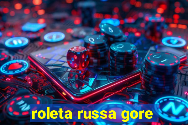 roleta russa gore