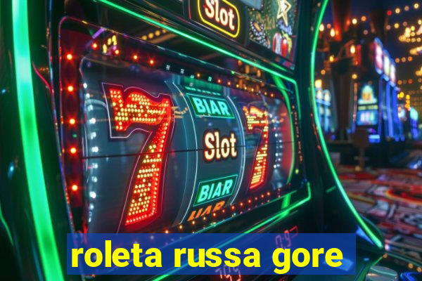 roleta russa gore