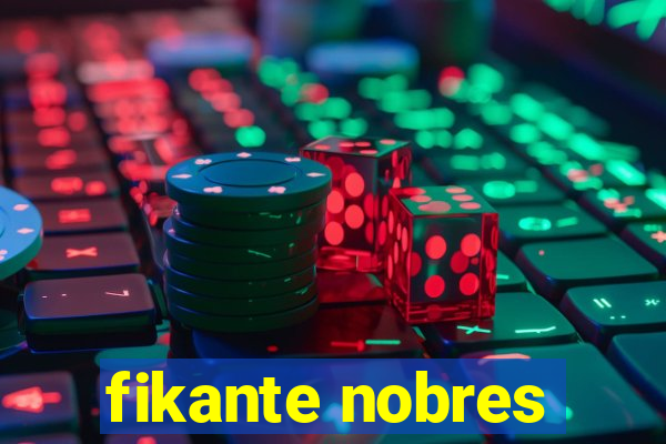 fikante nobres