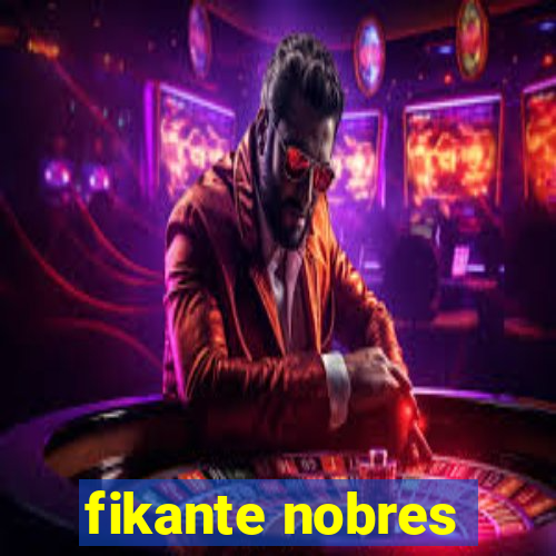 fikante nobres