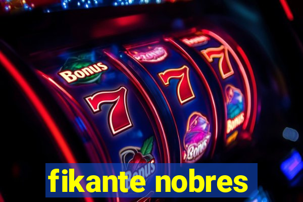 fikante nobres