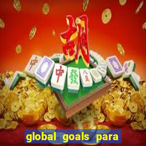 global goals para que serve