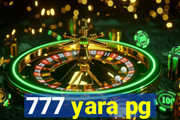 777 yara pg