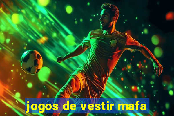 jogos de vestir mafa