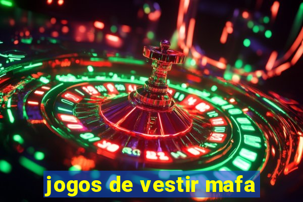 jogos de vestir mafa