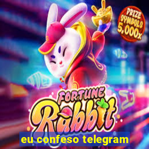 eu confeso telegram