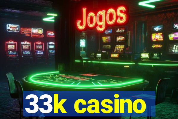 33k casino