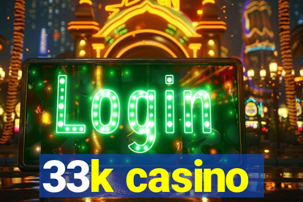 33k casino