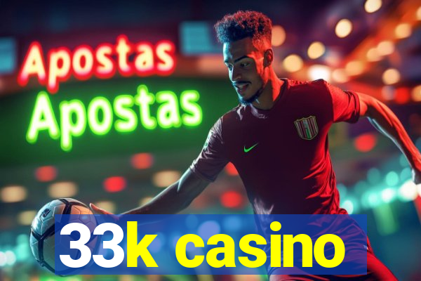 33k casino