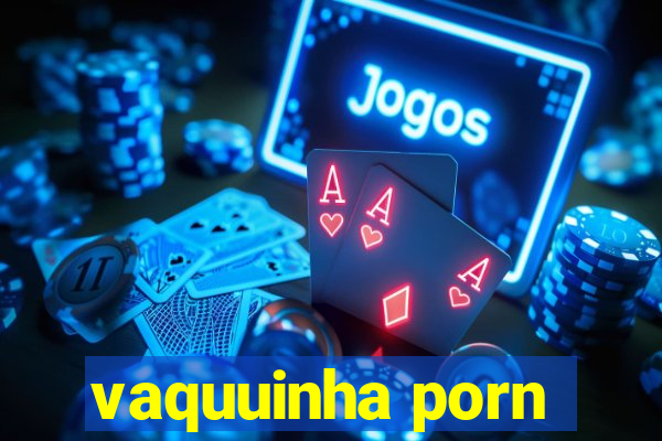 vaquuinha porn