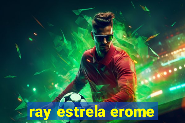 ray estrela erome