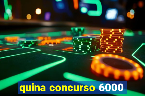 quina concurso 6000