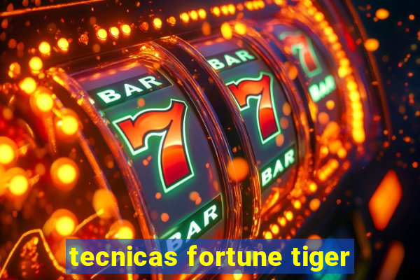 tecnicas fortune tiger