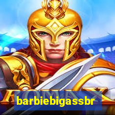 barbiebigassbr