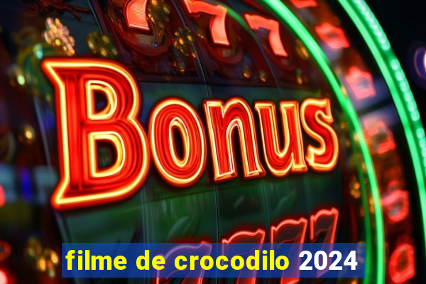 filme de crocodilo 2024