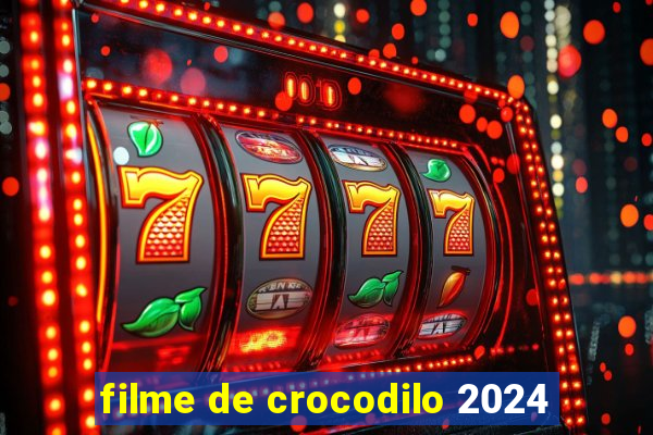 filme de crocodilo 2024