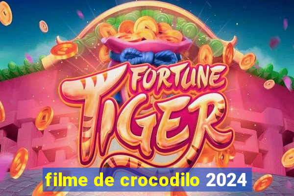 filme de crocodilo 2024